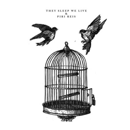 B/W Cover of the They Sleep We Live / Piri Reis Split 7" showing two flying birds outside of an empty bird cage.