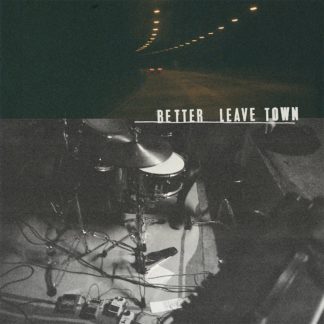 Album Cover of the Better Leave Town S/T LP showing a b/w live drum set and a dark traffic tunnel.