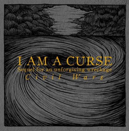 Cover of the I Am A Curse "Sequel For An Unforgiving Wreckage : Civil Wars" LP featuring dark, swirling patterns.